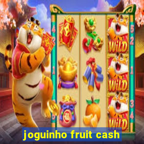 joguinho fruit cash